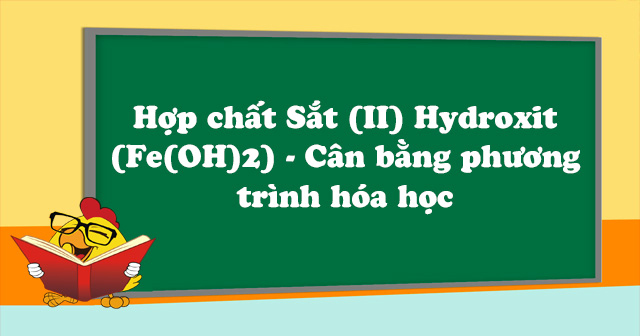 Hợp chất Sắt (II) Hydroxit (Fe(OH) 2 ) - Hóa học lớp 8 - VnDoc ...