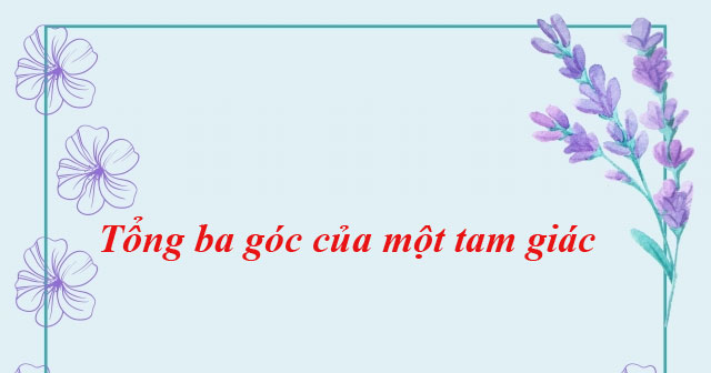 Tổng ba góc của một tam giác lớp 7