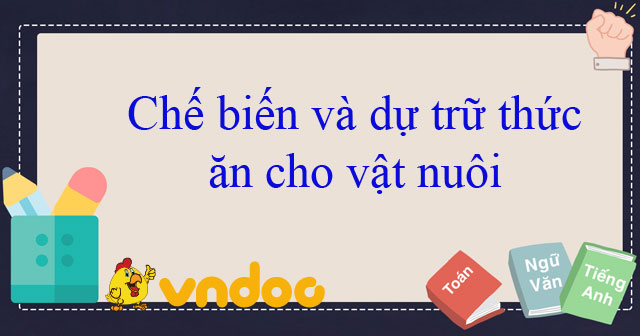 chế biến và dự trữ thức ăn cho vật nuôi