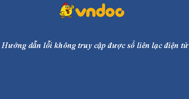 Hướng dẫn lỗi không truy cập được sổ liên lạc điện tử