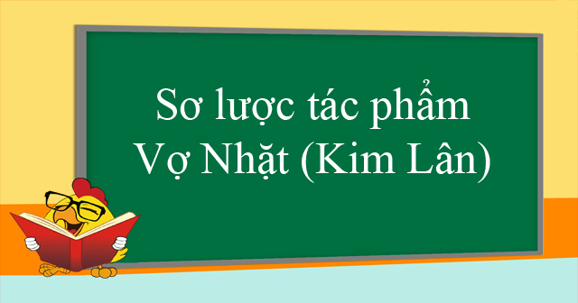 SÆ¡ LÆ°á»£c Tac Pháº©m Vá»£ Nháº·t Kim Lan Ngá»¯ VÄƒn Lá»›p 12 Vndoc Com