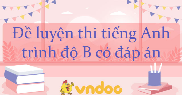 Đề Thi Tiếng Anh Trình độ B Có đáp án Số 2 - Đề Thi Chứng Chỉ B Anh Văn ...