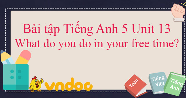 Bài tập tiếng Anh lớp 5 Unit 13 What do you do in your free time?