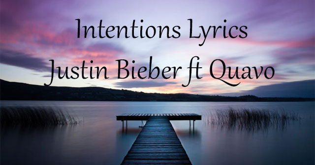 Lời bài hát Intentions Justin Bieber ft Quavo