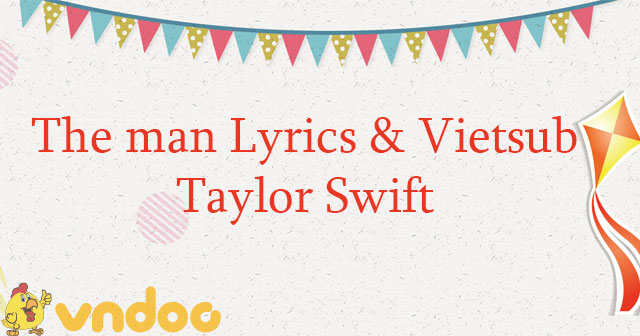 Lời bài hát The Man Taylor Swift