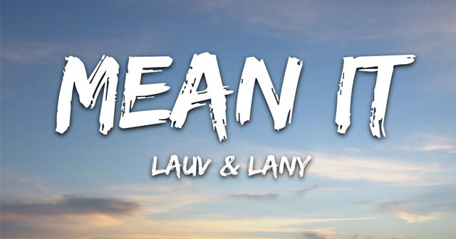 Lời bài hát Mean it Lauv & LANY