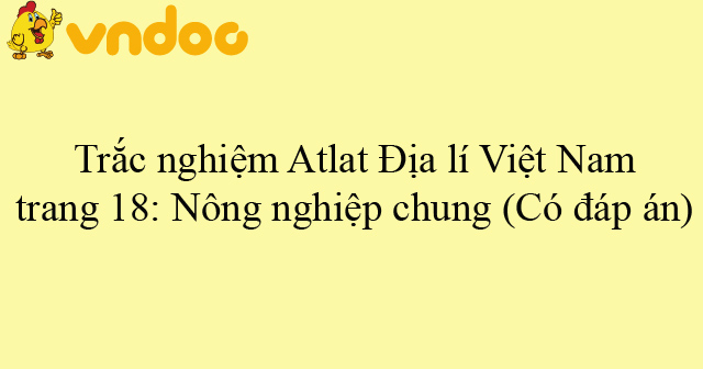 Trắc Nghiệm Atlat địa Li Việt Nam Trang 18 Nong Nghiệp Chung Co đap An Bai Tập Trắc Nghiệm Atlat địa Li Việt Nam Trang 18 Vndoc Com