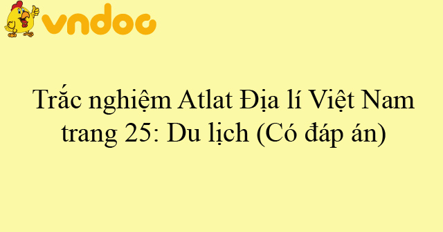 Trắc Nghiệm Atlat địa Li Việt Nam Trang 25 Du Lịch Co đap An Bai Tập Trắc Nghiệm Atlat địa Li Việt Nam Trang 25 Vndoc Com