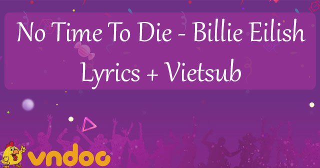 Lời bài hát No Time To Die Billie Eilish