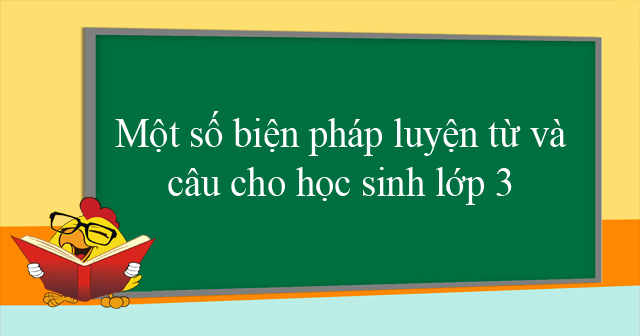 Một số biện pháp luyện từ và câu cho học sinh lớp 3 - VnDoc ...