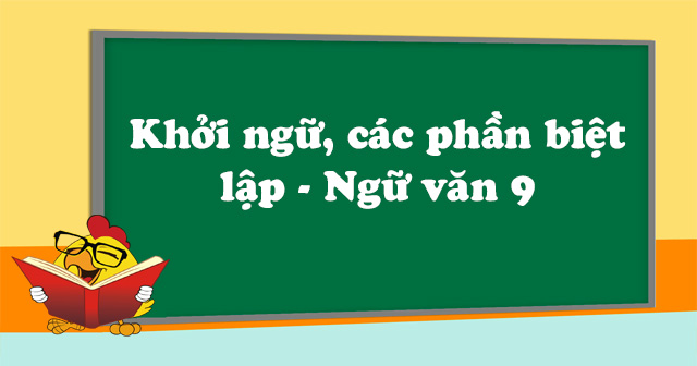 Khởi Ngữ, Các Phần Biệt Lập - Ngữ Văn 9 - Tiếng Việt Lớp 9 - Vndoc.Com