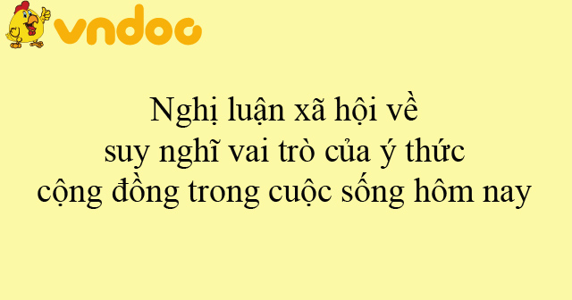 Nghị luận xã hội về suy nghĩ vai trò của ý thức cộng đồng trong cuộc ...