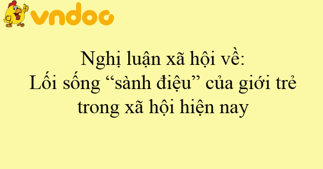 Nghị luận xã hội về: Lối sống “sành điệu” của giới trẻ trong xã ...