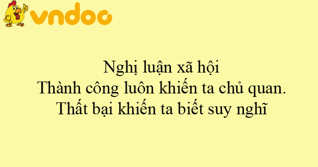 Nghị luận xã hội Thành công luôn khiến ta chủ quan. Thất bại khiến ta ...