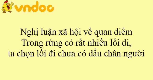 Nghị luận xã hội về quan điểm Trong rừng có rất nhiều lối đi, ta chọn ...