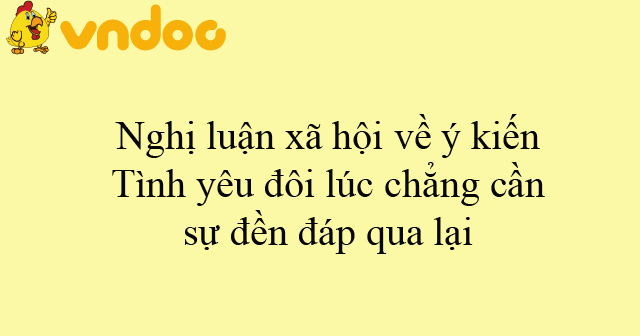 Nghị luận xã hội về ý kiến Tình yêu đôi lúc chẳng cần sự đền đáp qua ...