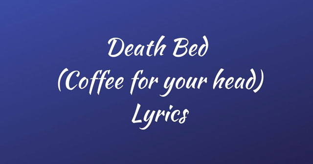 Lời bài hát Death Bed Powfu ft Beabadoobee