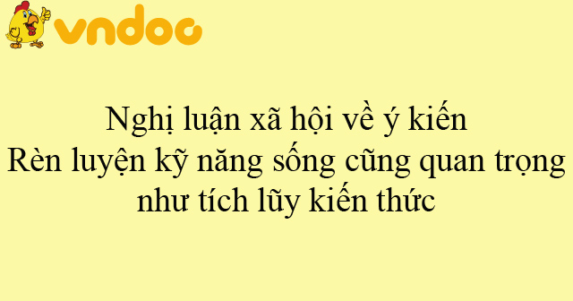 Nghị luận xã hội về ý kiến Rèn luyện kỹ năng sống cũng quan trọng như ...