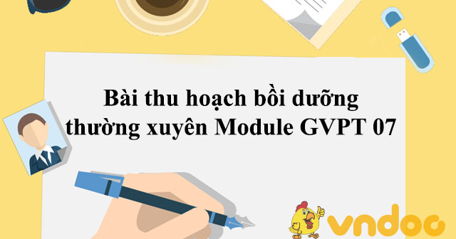 Bài thu hoạch bồi dưỡng thường xuyên Module GVPT 07 - GVPT 07: Tư vấn và hỗ trợ học sinh trong hoạt động dạy học và giáo dục - VnDoc.com