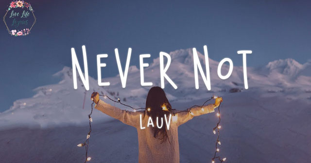 Lời bài hát Never Not Lauv