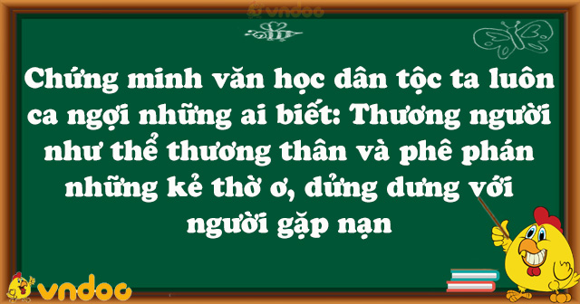 Chứng Minh Văn Học Dan Tộc Ta Luon Ca Ngợi Những Ai Biết Thương Người Như Thể Thương Than Va Phe Phan Những Kẻ Thờ ơ Dửng Dưng Với Người Gặp Nạn