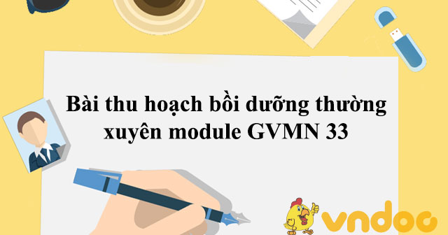 Bài thu hoạch bồi dưỡng thường xuyên module GVMN 33 - Ứng dụng công nghệ thông tin (CNTT) để nâng cao chất lượng chăm sóc, giáo dục trẻ em trong cơ sở GDMN - VnDoc.com