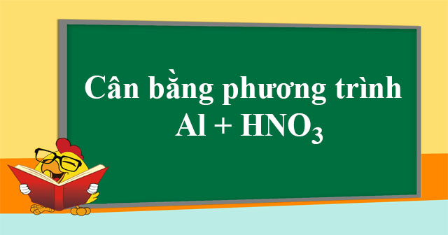 Al + HNO3 > Al(NO3)3 + H2O + NO2 - Can b?ng phuong trinh Al + HNO3 ...