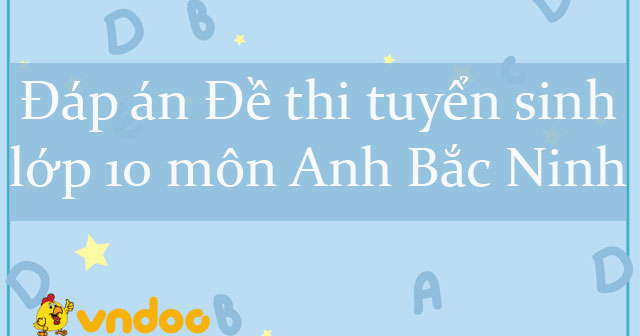 Đáp án Đề thi tuyển sinh lớp 10 môn Anh Bắc Ninh năm 2020