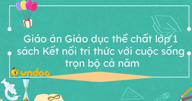 Giáo án Giáo dục thể chất lớp 1 sách Kết nối tri thức với cuộc sống