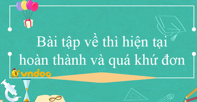Bai Tập Về Thi Hiện Tại Hoan Thanh Va Qua Khứ đơn Hiện Tại Hoan Thanh Va Qua Khứ đơn Vndoc Com