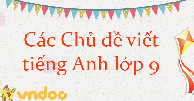 Các Topic Thường Gặp Trong Các Đề Thi Tiếng Anh Lớp 9 - Các Bài Luận Tiếng  Anh Lớp 9 Hay - Vndoc.Com