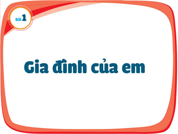 Bài 1: Gia đình của em