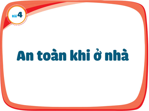 Bài 4: An toàn khi ở nhà