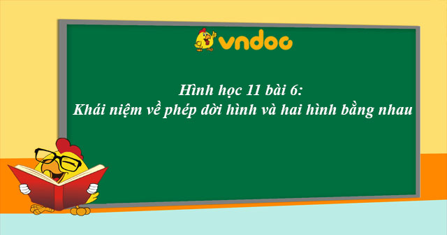 Hình Học 11 Bài 6 Khái Niệm Về Phép Dời Hình Và Hai Hình Bằng Nhau Lý Thuyết Và Bài Tập Hình 