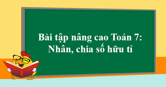 Bài tập Nhân chia số hữu tỉ nâng cao