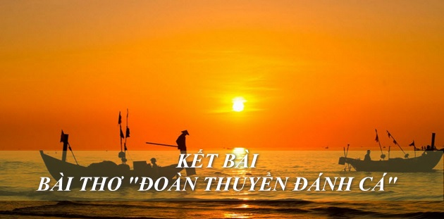 Kết bài bài thơ Đoàn thuyền đánh cá