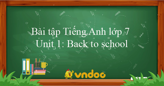 Bài Tập Tiếng Anh Lớp 7 Unit 1: Back To School Có đáp án - Bài ôn Tập ...