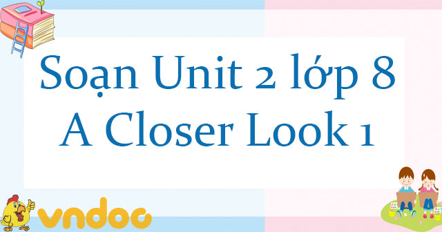 Bài giảng tiếng anh lớp 8 unit 2 a closer look 1