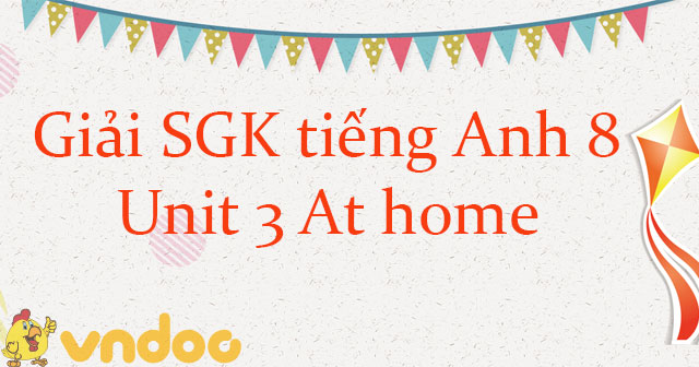 Giải SGK unit 3 lớp 8 At home hệ 7 năm