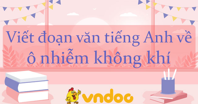 Viết đoạn văn về ô nhiễm không khí bằng tiếng Anh - VnDoc ...