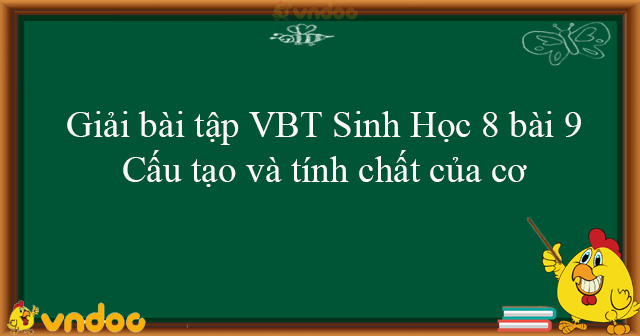 Giải Bài Tập Vbt Sinh Học 8 Bài 9 - Cấu Tạo Và Tính Chất Của Cơ - Vndoc.Com