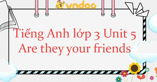 Ti?ng Anh l?p 3 Unit 5 Are they your friends? - Hu?ng d?n h?c ti?ng Anh ...