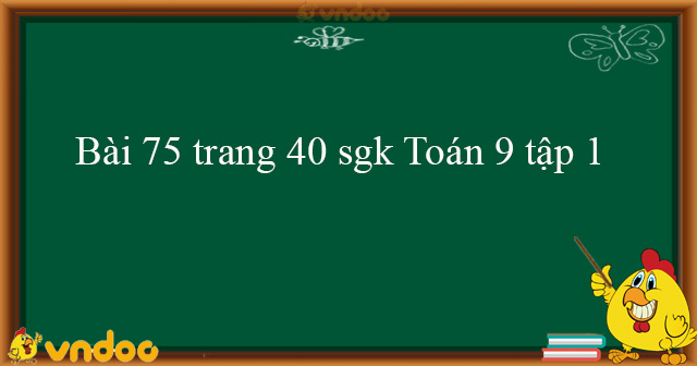 bài 75 trang 40 sgk toán 9 tập 1