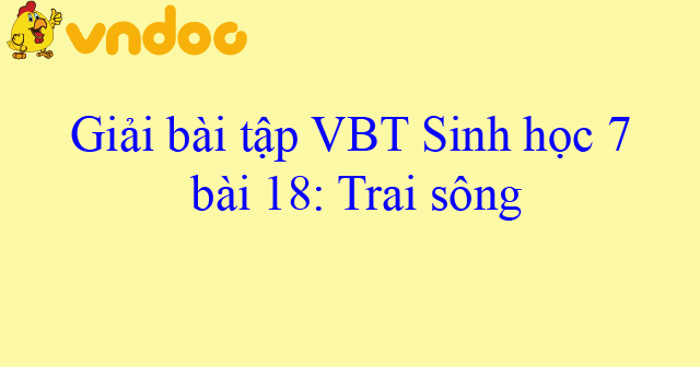 Giải Bài Tập Vbt Sinh Học 7 Bài 18 - Trai Sông - Vndoc.Com