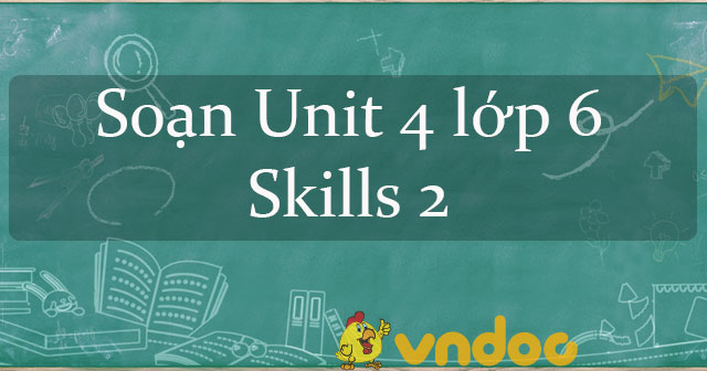 Tiếng Anh Lớp 6 Unit 4 Skills 2 - Skills 2 Unit 4 My Neighbourhood ...