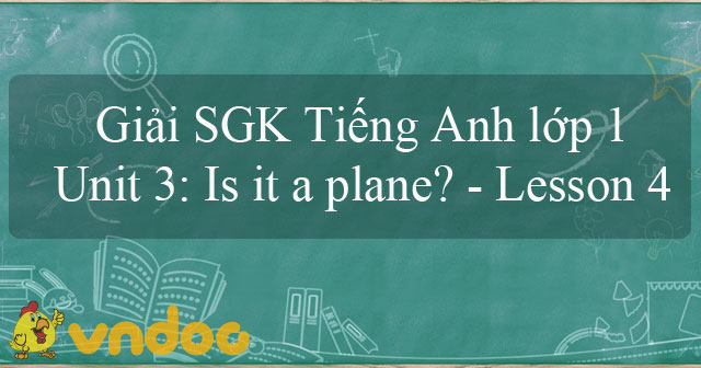 Giải SGK Tiếng Anh Lớp 1 Unit 3: Is It A Plane? - Lesson 4 - Sách Chân ...