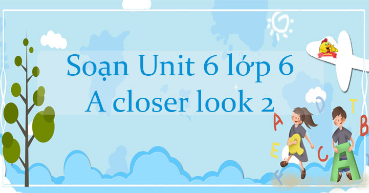 Tiếng Anh 6 Global Success unit 6 A closer look 2 - Unit 6 lớp 6 A ...