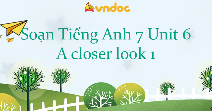 Unit 6 lớp 7 A closer look 1 - Tiếng Anh 7 Unit 6 A closer look 1 ...