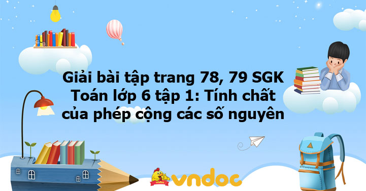 Giải Bai Tập Trang 78 79 Sgk Toan Lớp 6 Tập 1 Tinh Chất Của Phep Cộng Cac Số Nguyen Giải Bai Tập Mon Toan Lớp 6 Vndoc Com