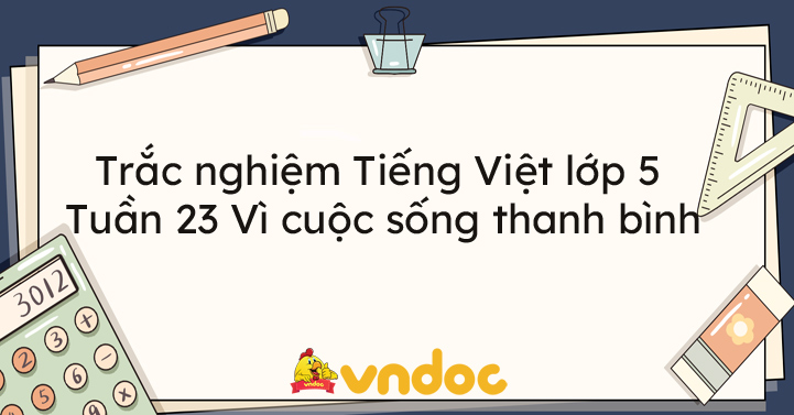 Trắc Nghiệm Tiếng Việt Lớp 5 Tuần 23 Vì Cuộc Sống Thanh Bình - Giải ...